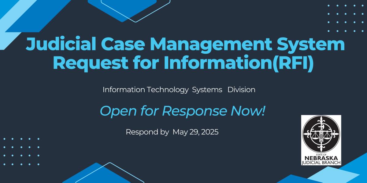 Nebraska Judicial Branch Launches Request for Information (RFI)-Judicial Case Management System (CMS)